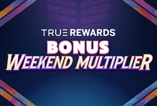 True Rewards Bonus Weekend Multiplier