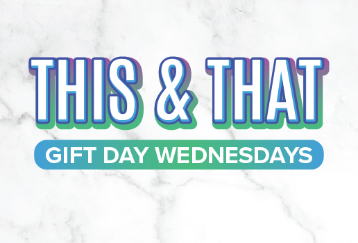 THIS & THAT GIFT DAY WEDNESDAYS